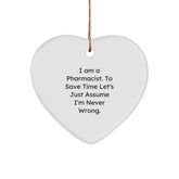 Funny Pharmacist Heart Ornament Gifts for Women from Coworkers - 'I Am A Pharmacist. To Save Time Let's Just Assume I'm Never Wrong.' - Image 1